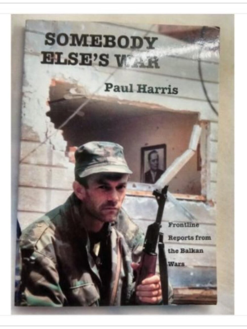 Somebody Else's War Frontline Reports from the Balkan Wars 1st 1992 PB